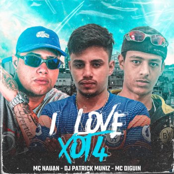 MC DIGUIN feat. Mc Nauan & DJ Patrick Muniz I Love Xota (feat. Mc Nauan & DJ Patrick Muniz)