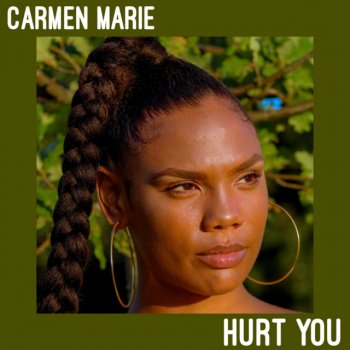 Carmen Marie Hurt You