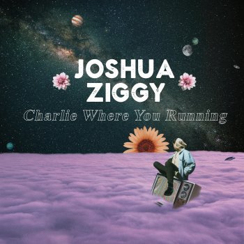 Joshua Ziggy Charlie Where You Running