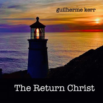 Guilherme Kerr Return of Christ (feat. Shaila Kerr)