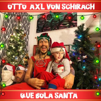Otto Von Schirach feat. Axl Von Schirach Que Bola Santa