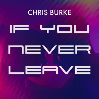 Chris Burke If You Never Leave (Instrumental)