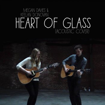 Megan Davies feat. Keelan Donovan Heart of Glass (Acoustic Cover)