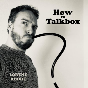 Lorenz Rhode How to Talkbox - Instrumental