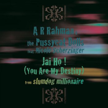 A. R. Rahman & Pussycat Dolls feat. Nicole Scherzinger Jai Ho! (You Are My Destiny)