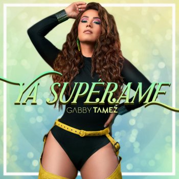 Gabby Tamez Ya Supérame