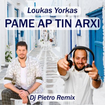 Loukas Yorkas Pame Ap Tin Arxi (DJ Pietro Remix)