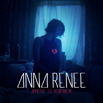 Anna Renee Addicted to Heartbreak