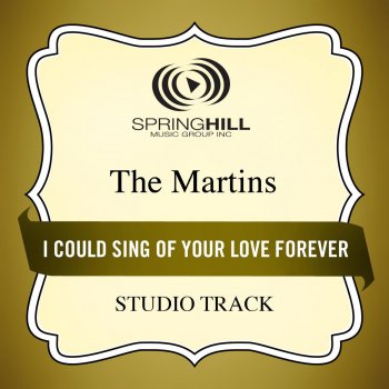 The Martins I Could Sing of Your Love Forever (High Key Performance Track Without Background Vocals)