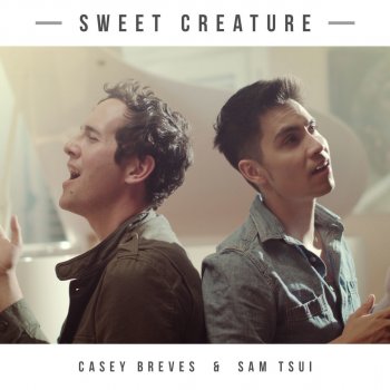 Kurt Hugo Schneider feat. Casey Breves & Sam Tsui Sweet Creature