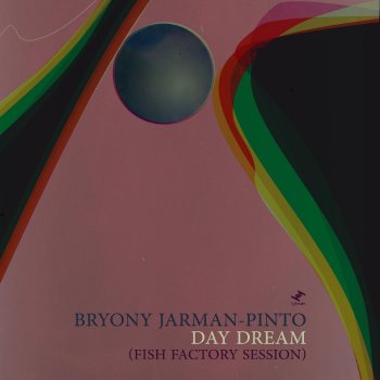 Bryony Jarman-Pinto Day Dream - Fish Factory Session