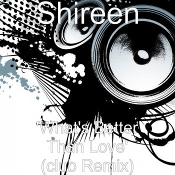 Shireen 'What's Better Than Love' (club Remix)