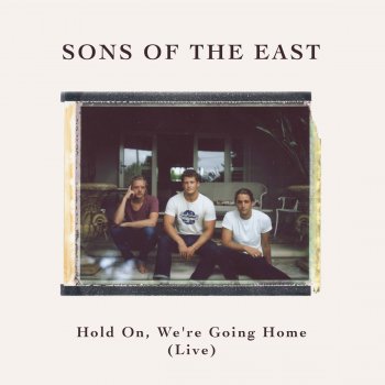 Sons Of The East Hold On, We're Going Home (Live)