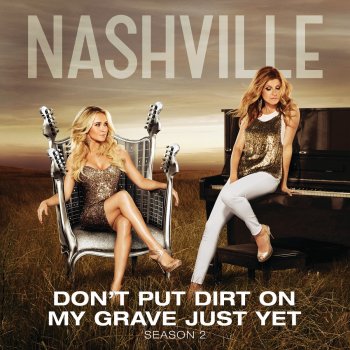 Nashville Cast feat. Hayden Panettiere Don't Put Dirt On My Grave Just Yet