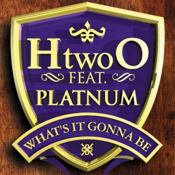 H "two" O feat. Platnum What's It Gonna Be
