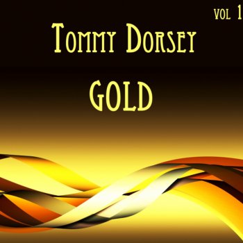 Tommy Dorsey The guy with the slide trombone