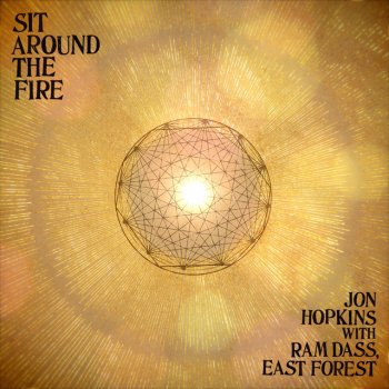 Jon Hopkins feat. Ram Dass & East Forest Sit Around The Fire