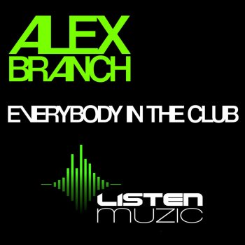 Alex Branch Everybody In the Club