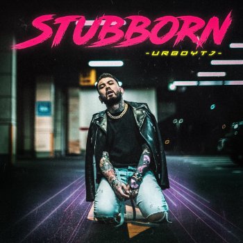 UrboyTJ น้ำเน่า - Stubborn