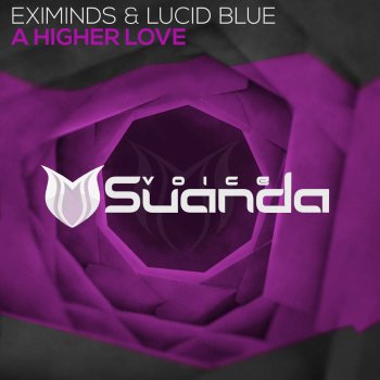 Eximinds feat. Lucid Blue A Higher Love - Radio Edit