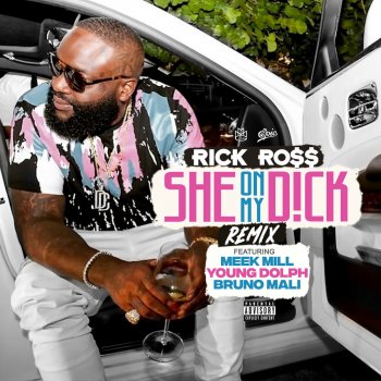 Rick Ross feat. Meek Mill, Young Dolph & Bruno Mali She On My Dick - Remix