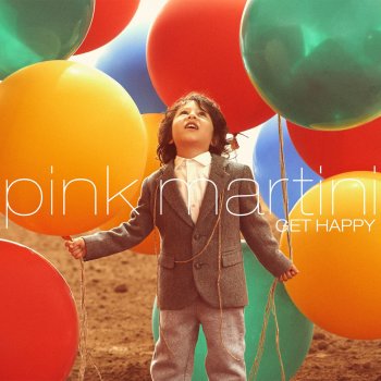 Pink Martini feat. Rufus Wainwright Get Happy / Happy Days Are Here Again