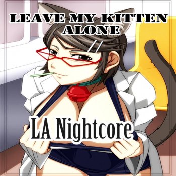 LA Nightcore Leave My Kitten Alone
