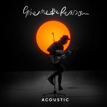 James Bay Give Me The Reason - Acoustic