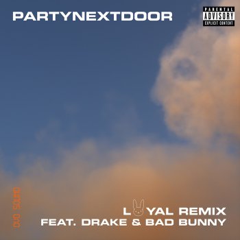 PARTYNEXTDOOR feat. Drake & Bad Bunny LOYAL (feat. Drake and Bad Bunny) [Remix]
