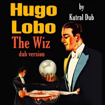 Hugo Lobo The Wiz (Dub Version) (feat. Kutral Dub)