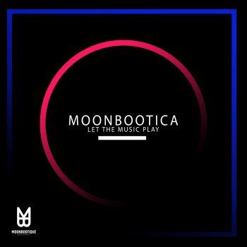 Moonbootica Let the Music Play! - Original Mix