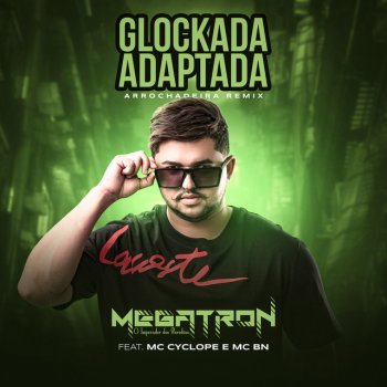 Megatron feat. Mc Cyclope & MC BN Glockada Adaptada (feat. Mc Cyclope & MC BN) - Arrochadeira Remix