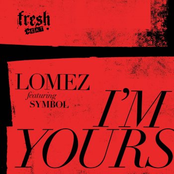 Lomez feat. Symbol I'm Yours
