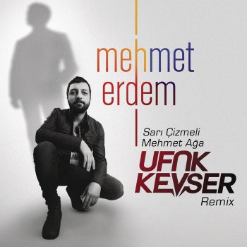 Mehmet Erdem Sarı Çizmeli Mehmet Ağa (Ufuk Kevser Extended Mix)