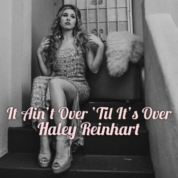 Haley Reinhart It Ain't Over 'Till It's Over