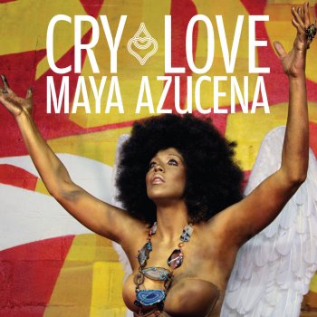 Maya Azucena Cry Love