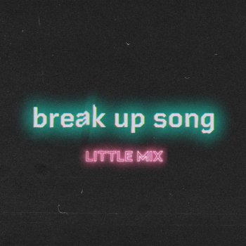 Little Mix Break Up Song