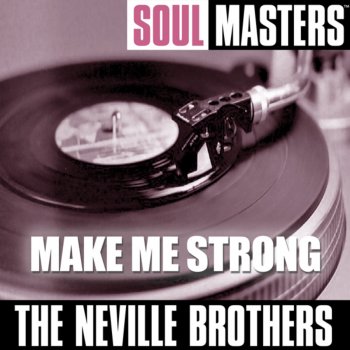 The Neville Brothers Make Me Strong