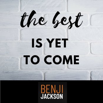 Benji Jackson The Best Is Yet to Come