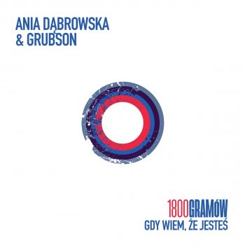 Ania Dąbrowska 1800 Gramów (Gdy wiem, że jesteś) [feat. Grubson]