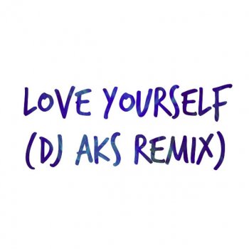Dj Aks Love Yourself (Originally Performed by Justin Bieber) [Acoustic] [Karaoke Version]