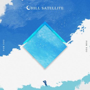 Chill Satellite For You