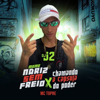 DJ J2 feat. Mc Topre Meme Nariz Sem Freio x Chamando Capsula do Poder (feat. Mc Topre)