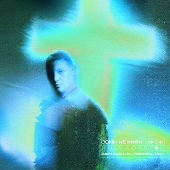 John Newman Holy Love - John Newman Festival Mix