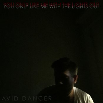 Avid Dancer You Only Like Me with the Lights Out