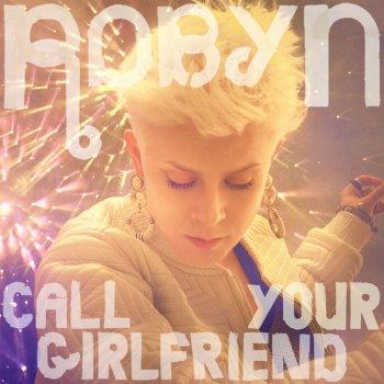 Robyn Call Your Girlfriend - Edit