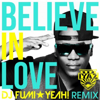 Iyaz Believe In Love (DJ FUMI★YEAH! Remix)