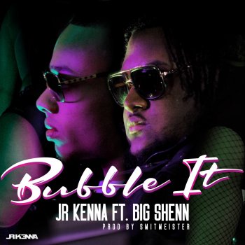 JR Kenna feat. Big Shenn Bubble It