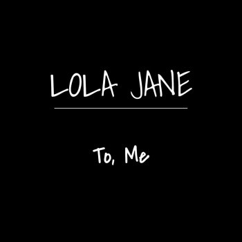 Lola Jane To, Me