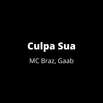 MC Braz feat. Gaab & Dj Win Culpa Sua
